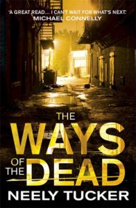The Ways of the Dead by Neely Tucker