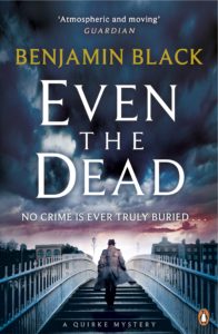 Quirke - Even the Dead by Benjamin Black