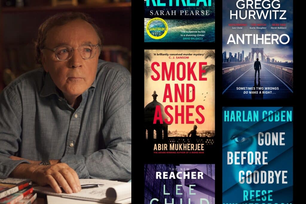 Image of James Patterson and book covers of books with similar themes: Smoke and Ashes by Abir Mukherjee, The Retreat by Sarah Pearse, Exit Strategy by Lee Child and Andrew Child, Antihero by Gregg Hurwitz, Gone Before Goodbye by Harlan Coben and Reese Witherspoon.