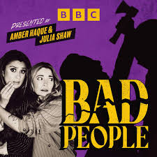 Bad People podcast on BBC.